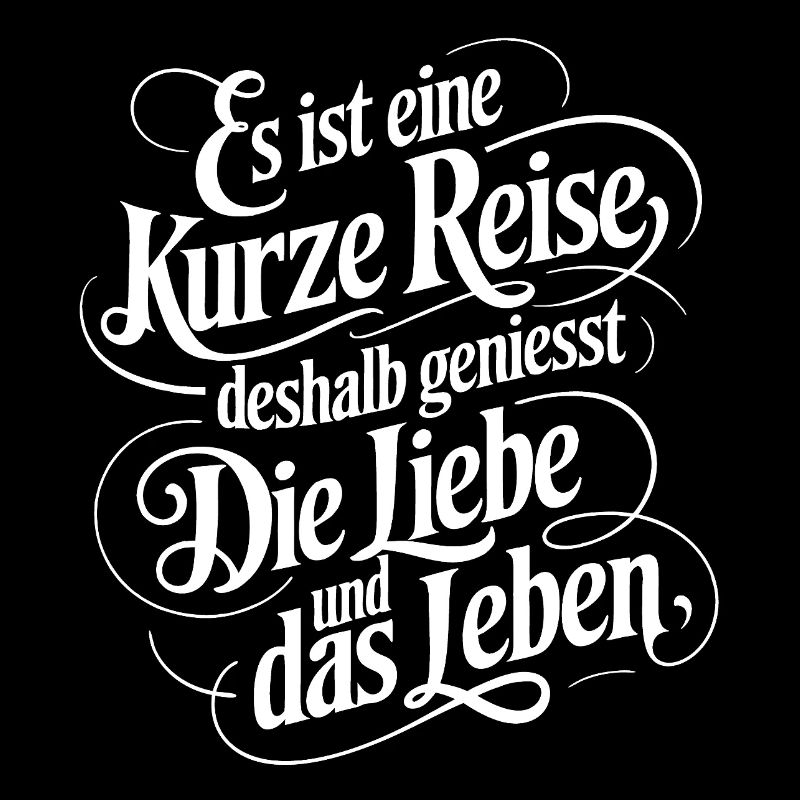 Geniesse das Leben und die Liebe - nutze jeden Tag