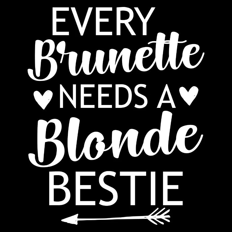 Every Brunette Needs A Blonde Bestie - Freundinnen