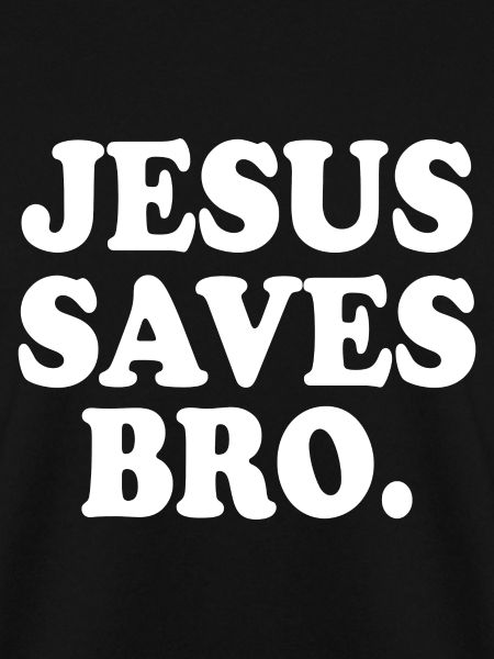 Jesus saves bro