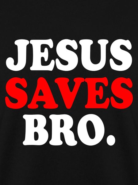 Jesus saves bro