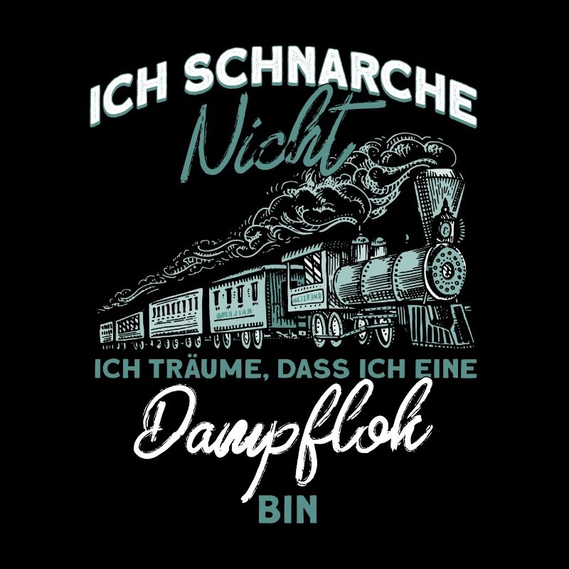 Schnarche Nicht Träume Dampflok Lokomotive Spruch