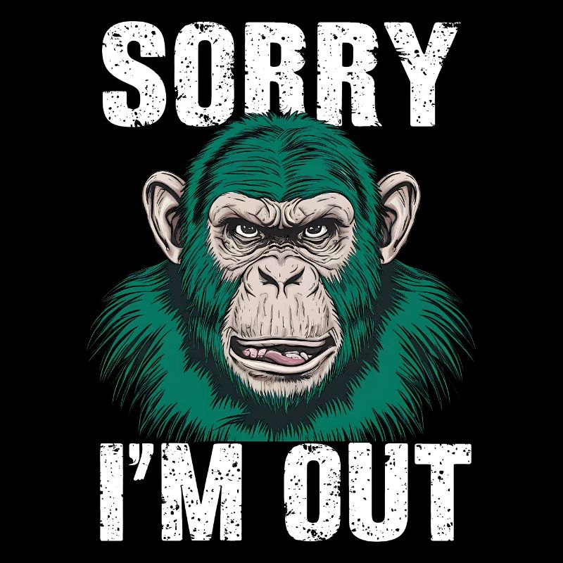 Grumpy Funny Monkey "Sorry I'm Out"