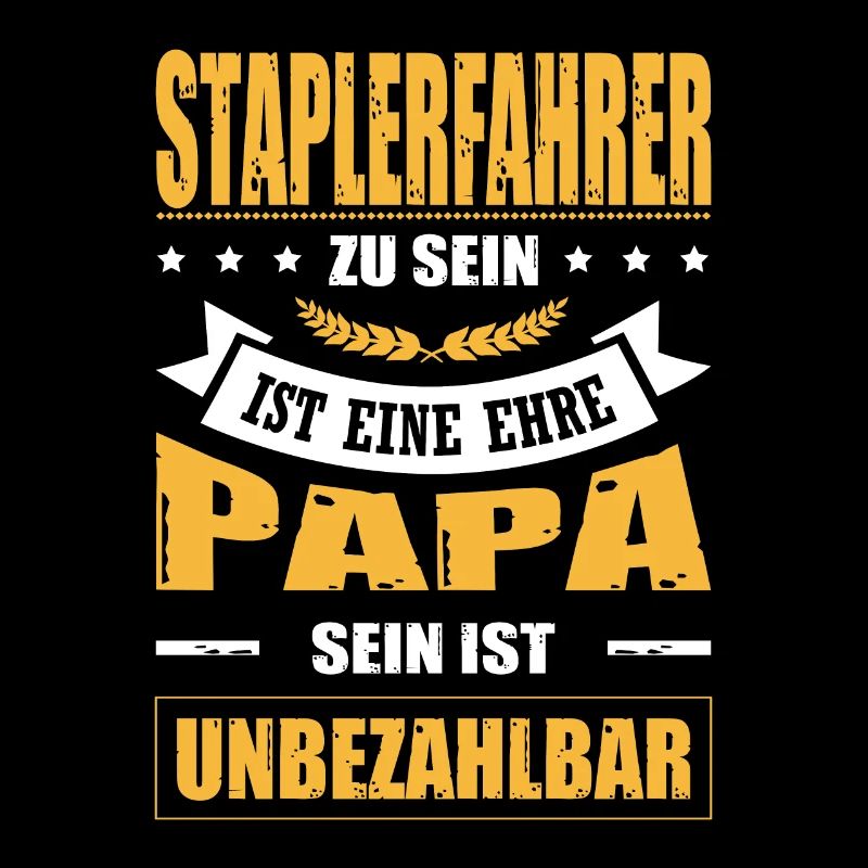Staplerfahrer Zu Sein Eine Ehre Papa Unbezahlbar