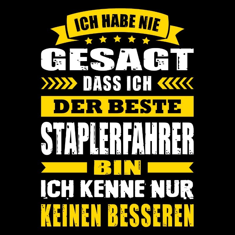 Ich Habe Nie Gesagt Der Beste Staplerfahrer