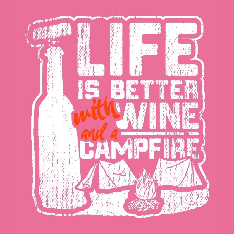 Life Is Better With Wine And Campfire