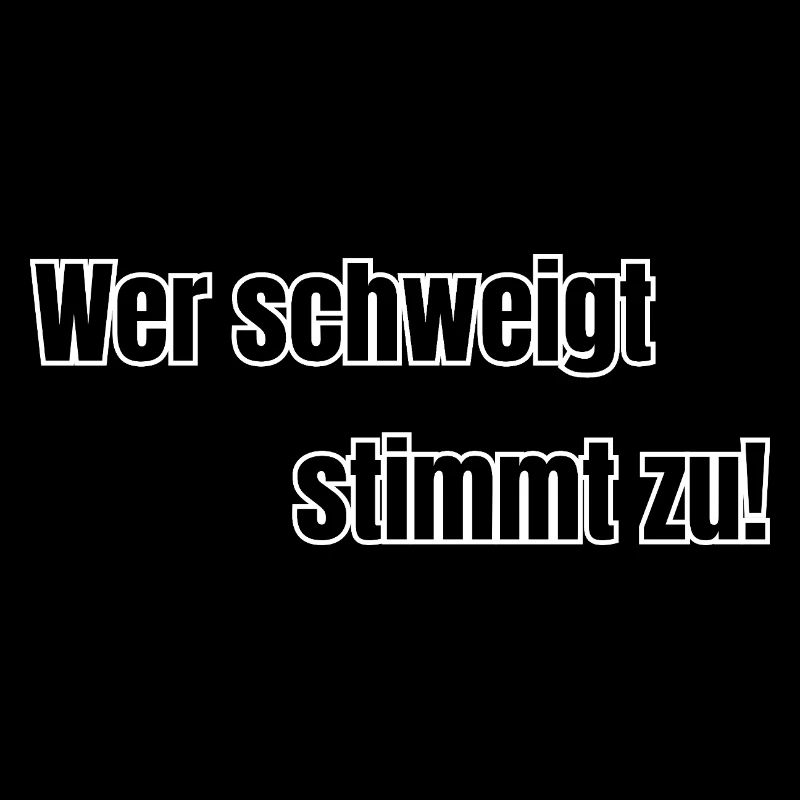 Wer schweigt stimmt zu!