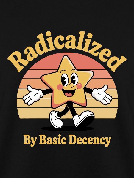 Radicalized By Basic Decency