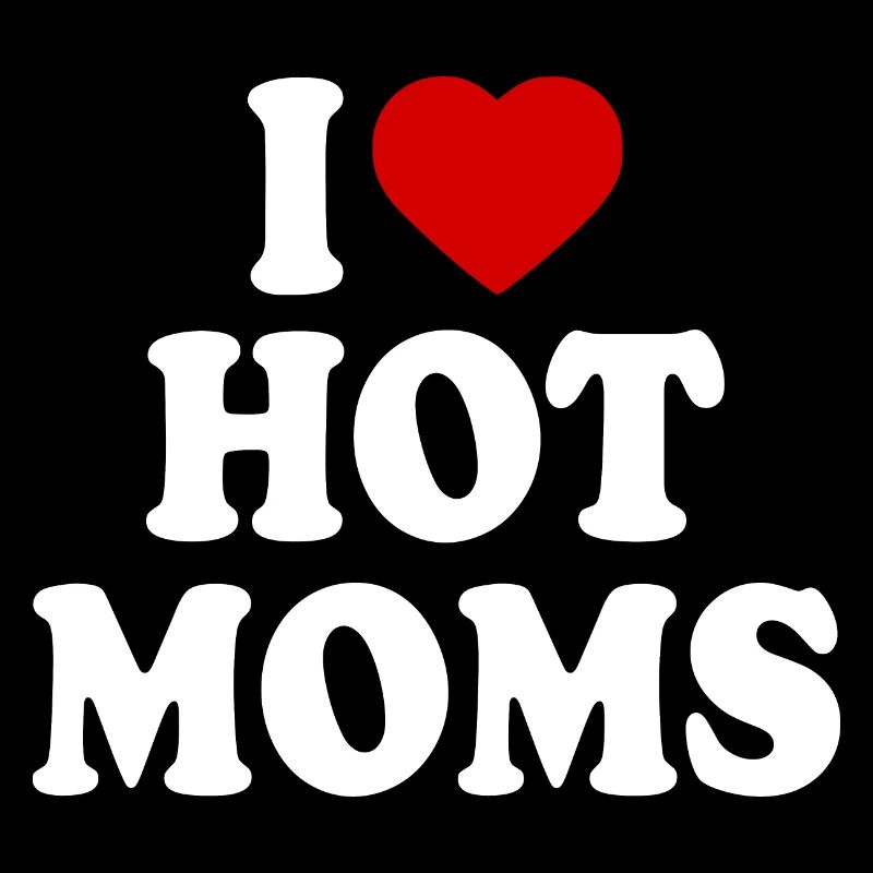 I love hot moms