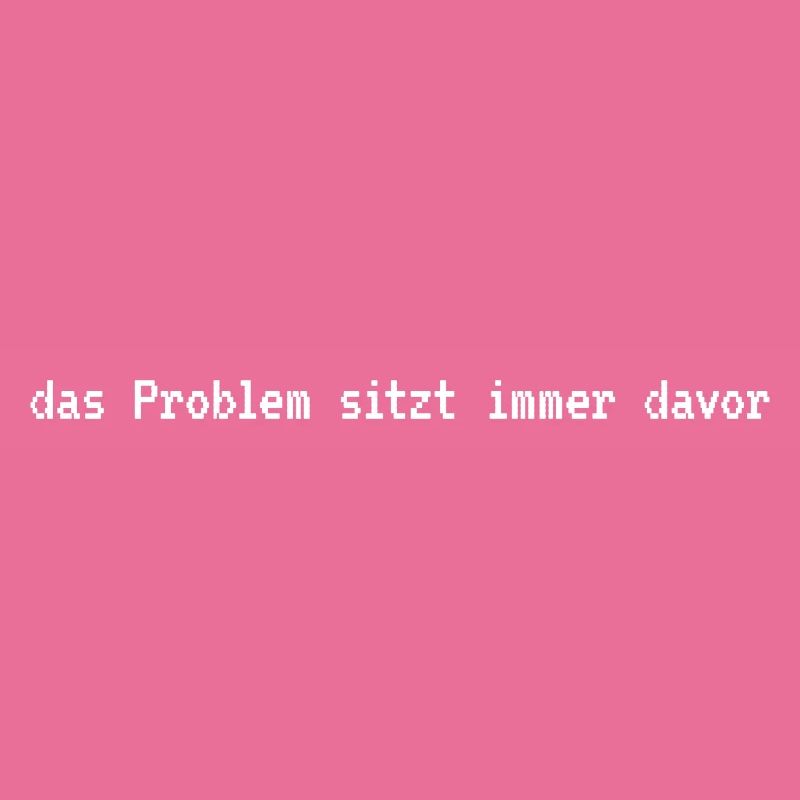 IT-Humor: das Problem sitzt davor
