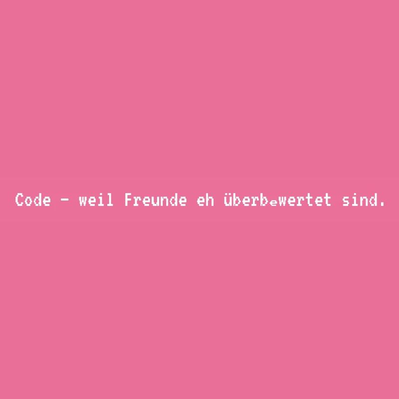 Coder-Life: Freunde sind überbewertet