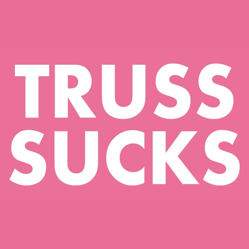 Truss sucks