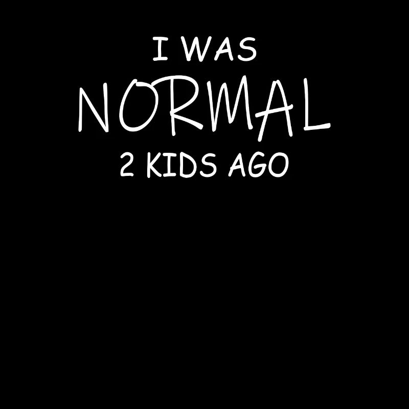 Vor 2 Kindern war ich Normal
