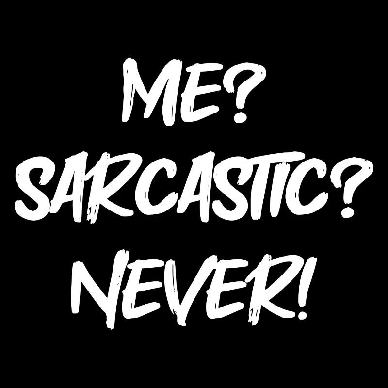 Me? Sarcastic? never!