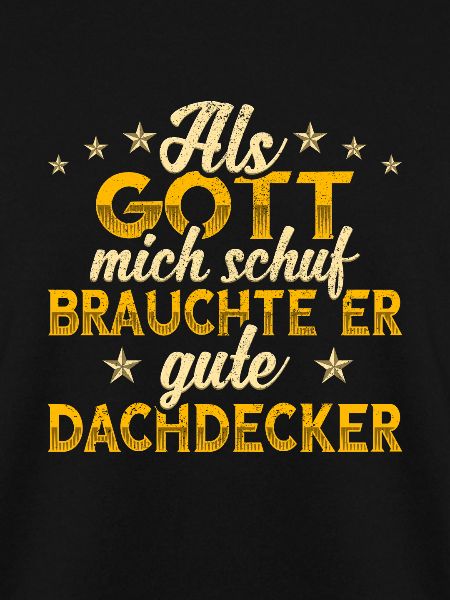 Dachdecker Gott mich schuf