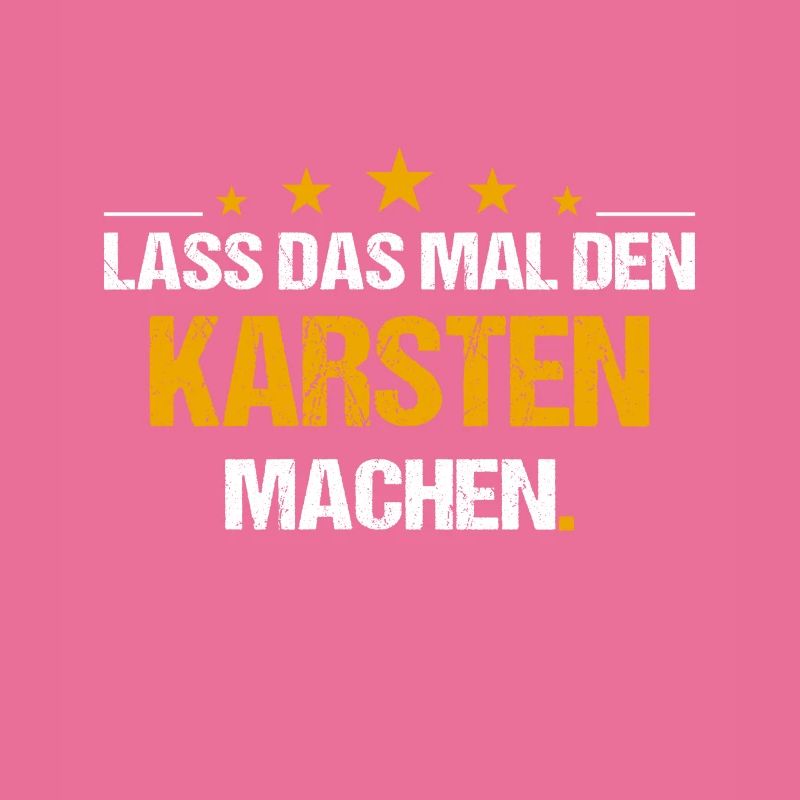 Lass das mal den Karsten machen Name
