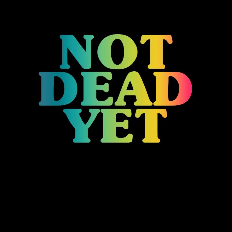 NOT DEAD YET - Unbreakable