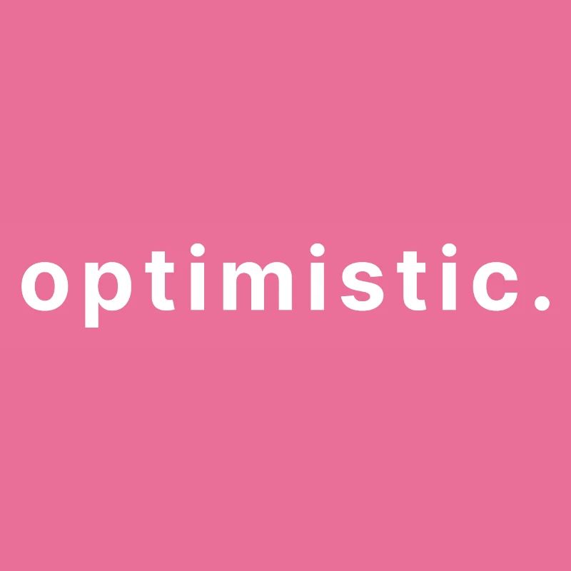 optimistic.