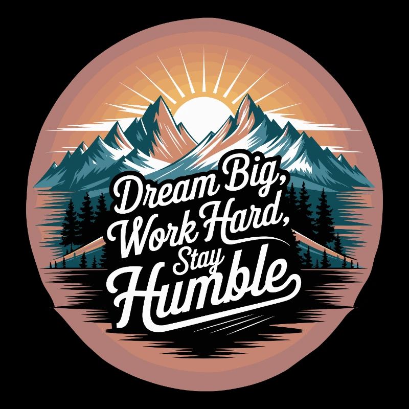 Dream Big, Work Hard, Stay Humble