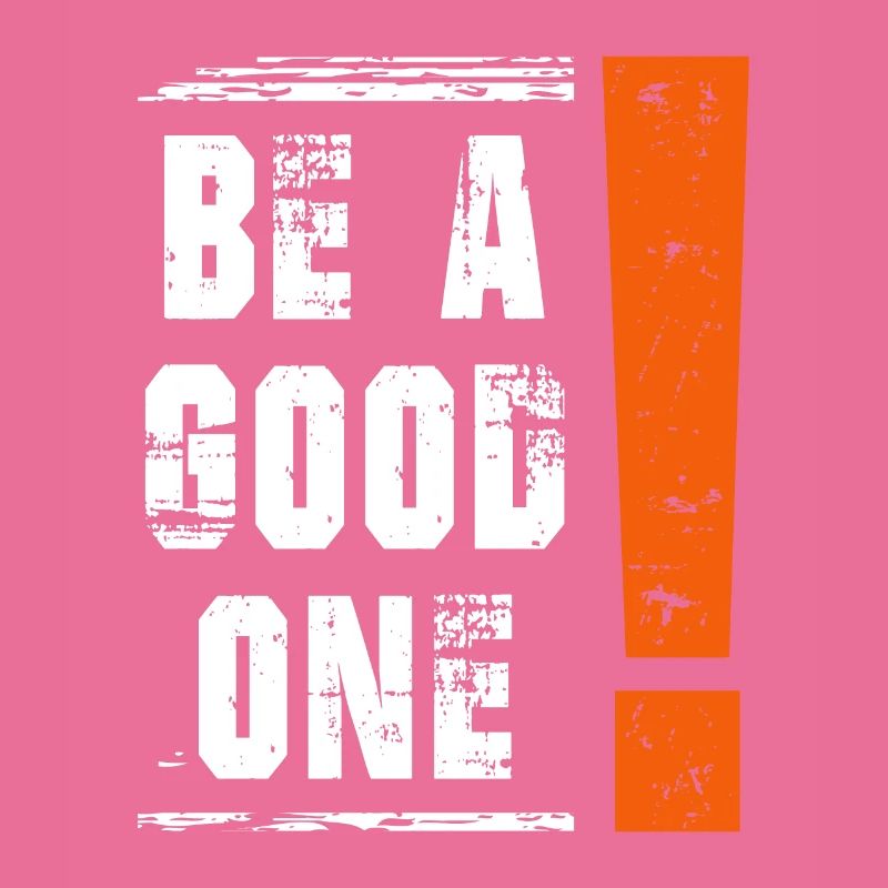 Be a good one Spruch Sprüche Statement