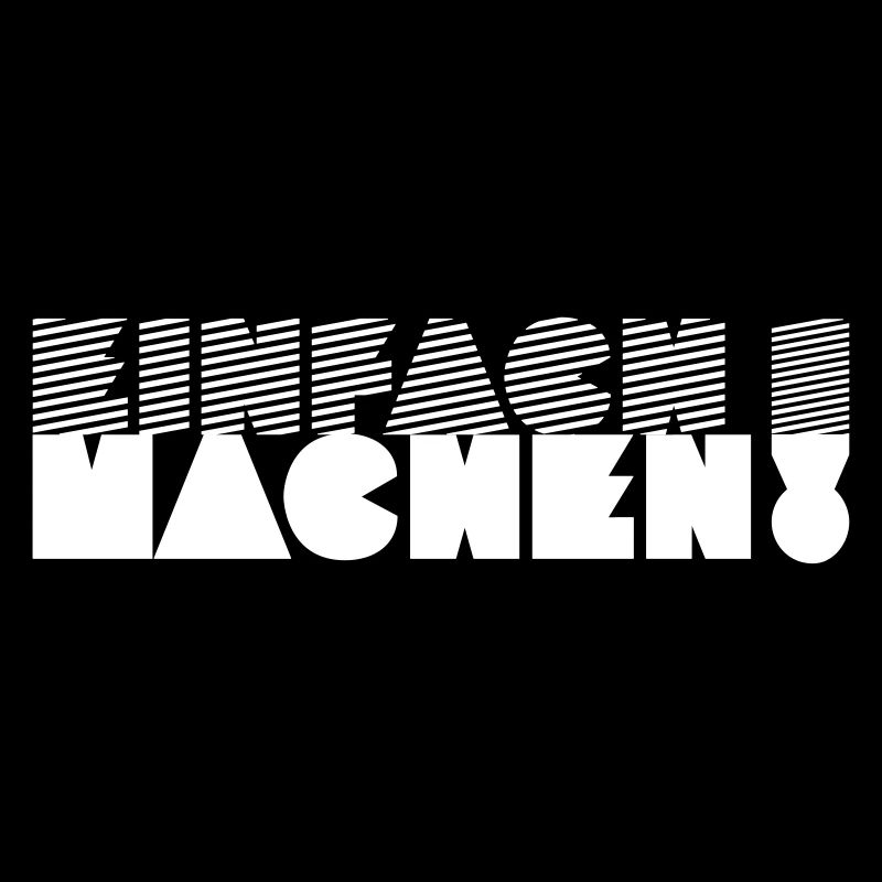 EINFACH MACHEN!