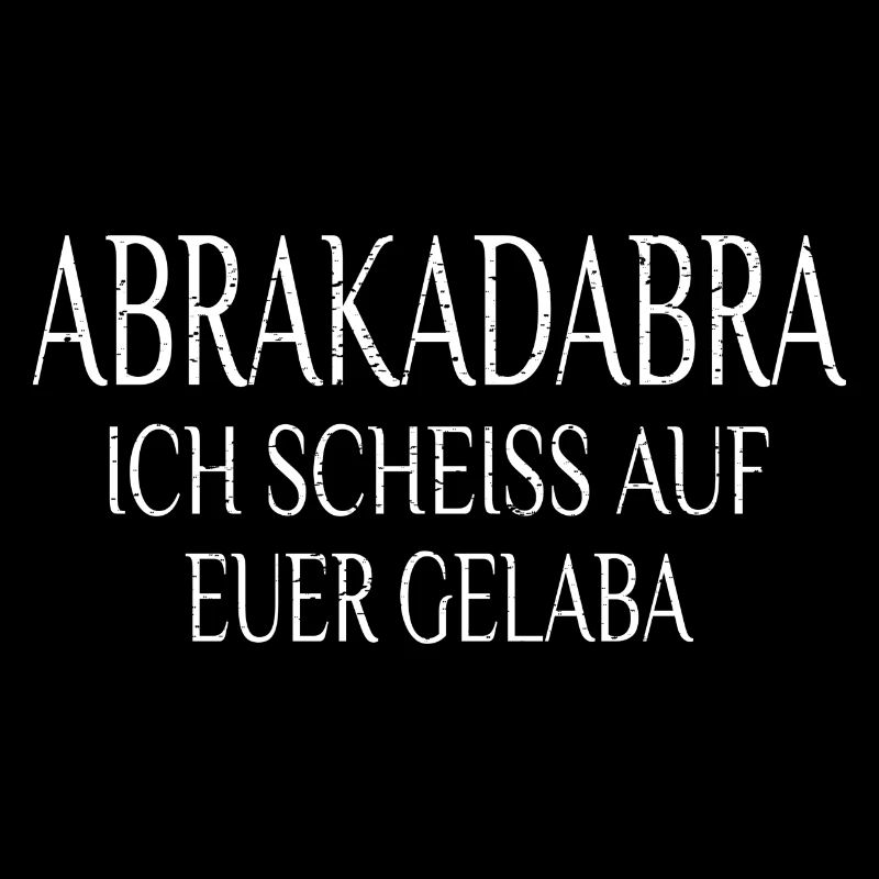 Abrakadabra Ich Scheiss Auf Euer Gelaba Sarkasmus