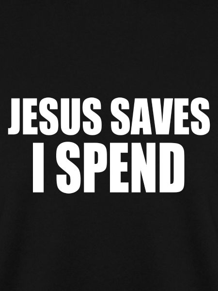 jesus saves i spend