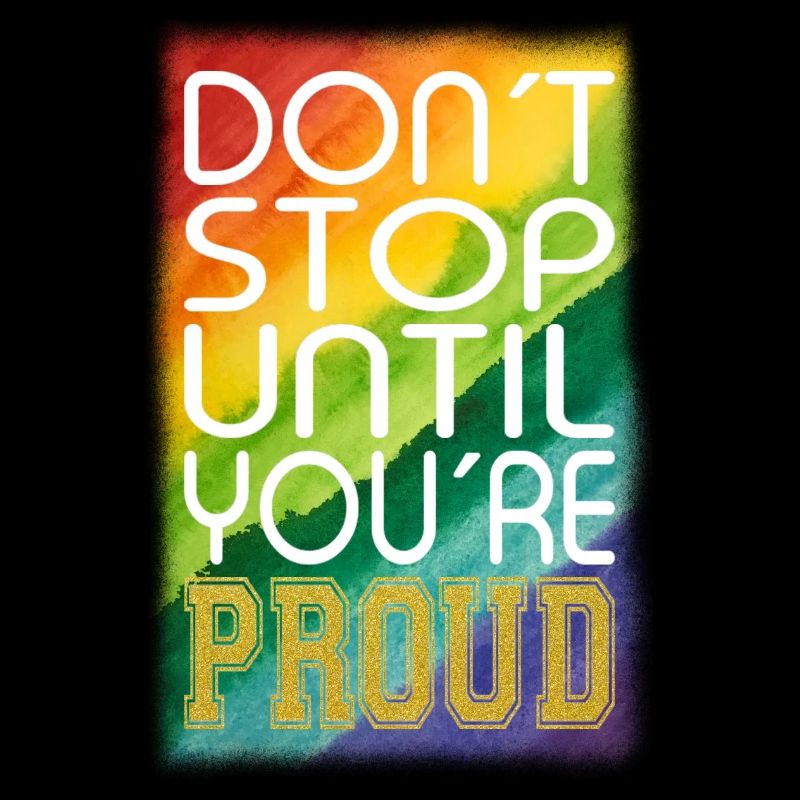 DON´T STOP UNTIL YOU´RE PROUD Regenbogen LGBTQ+