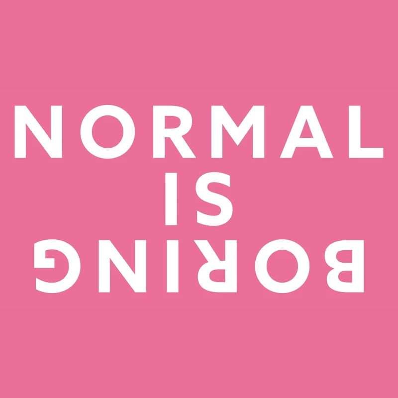 Normal is boring