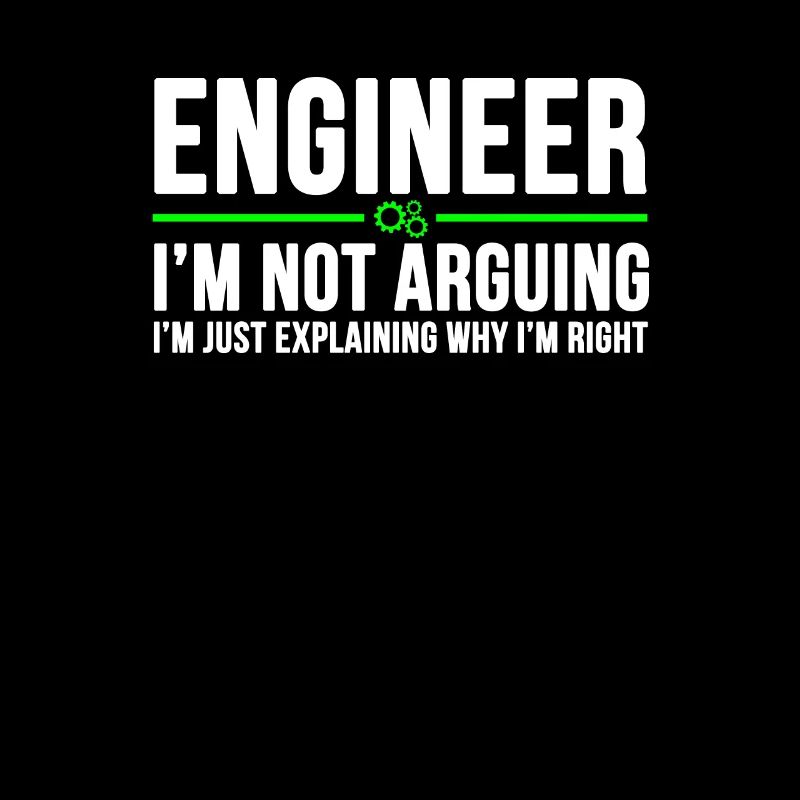 Engineer I'm Not Arguing lustige Ingenieur Student