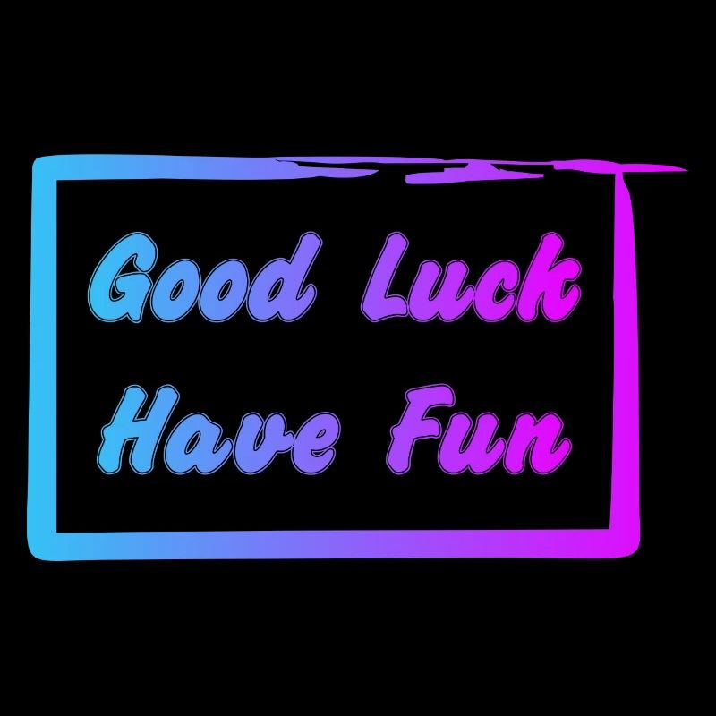 Good Luck - Have Fun