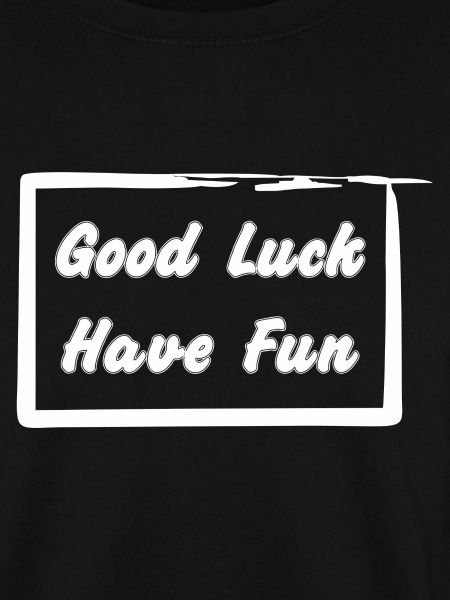 Good Luck - Have Fun