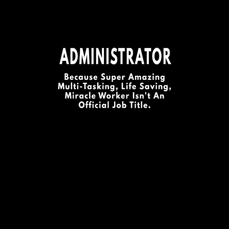 Administrator because amazing