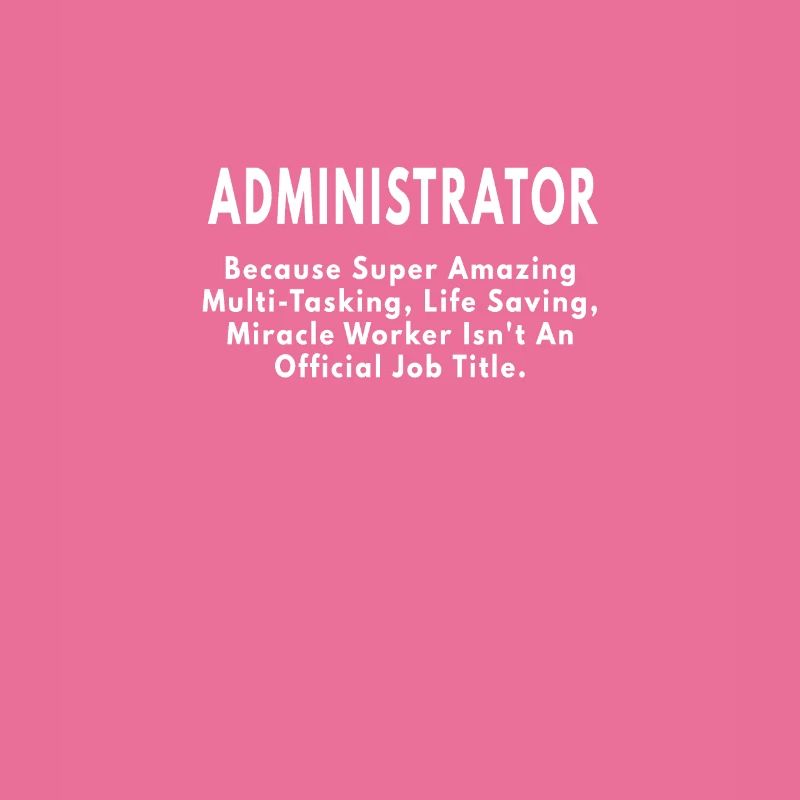 Administrator because amazing