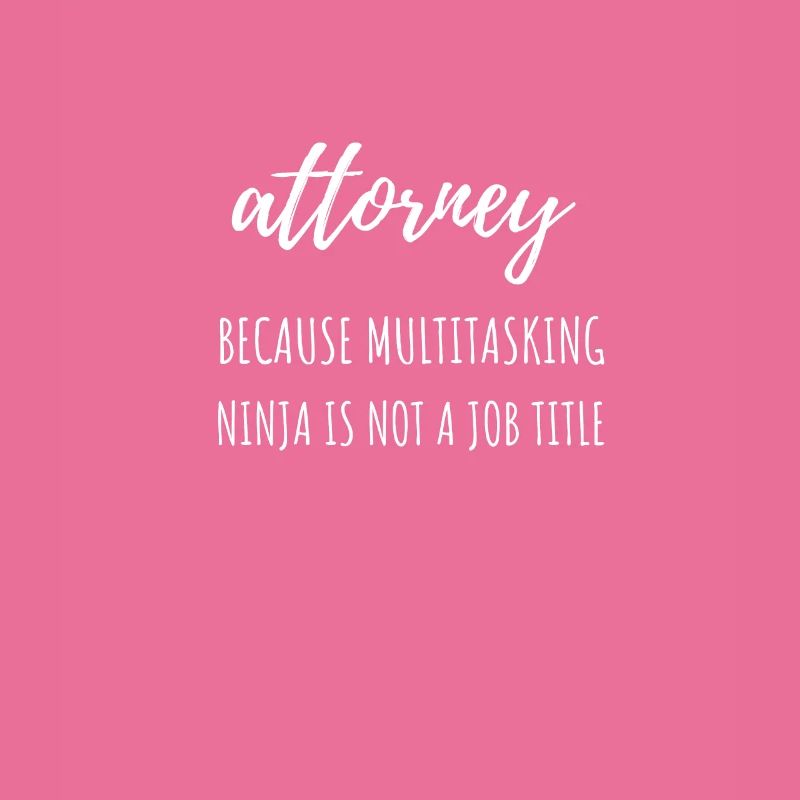 attorney Because Multitasking Ninja Is Not
