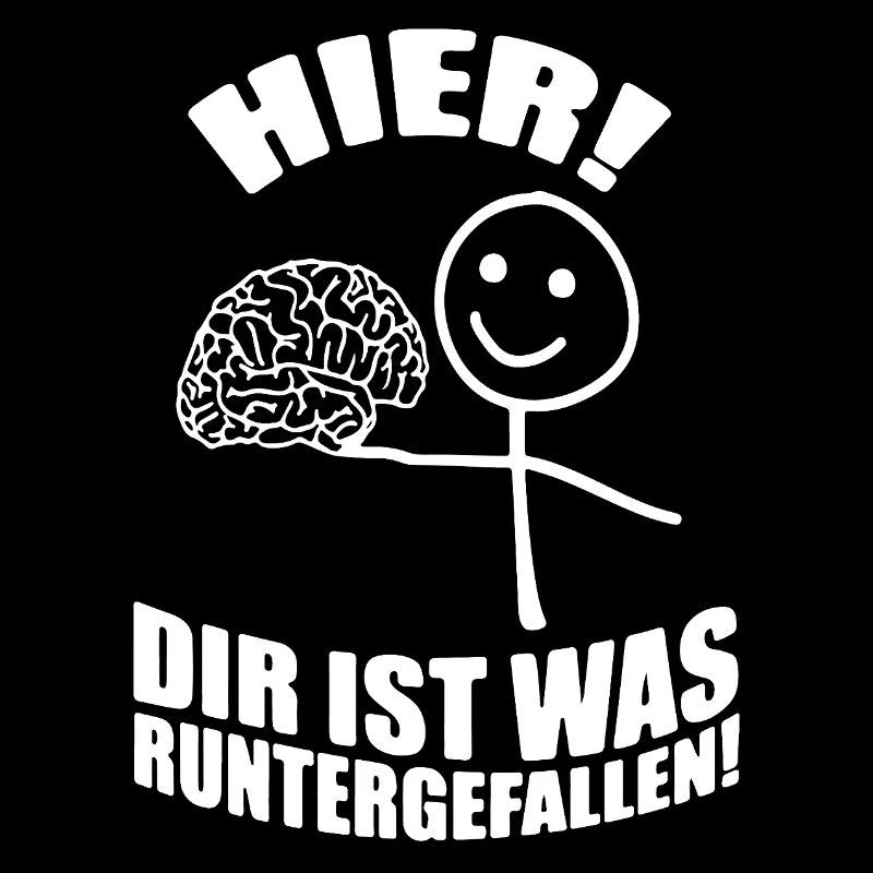 Hier Dir ist was runtergefallen