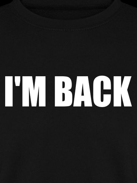 Im back
