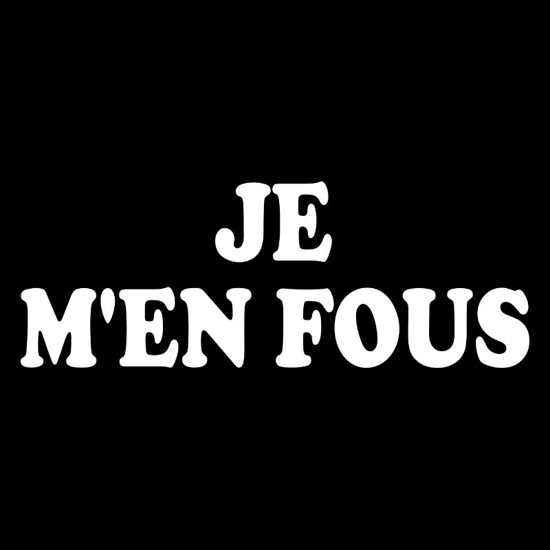 je m'en fous