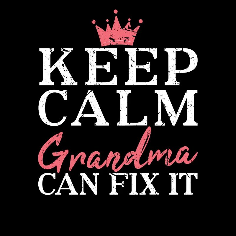 KEEP CALM GRANDMA CAN FIX IT