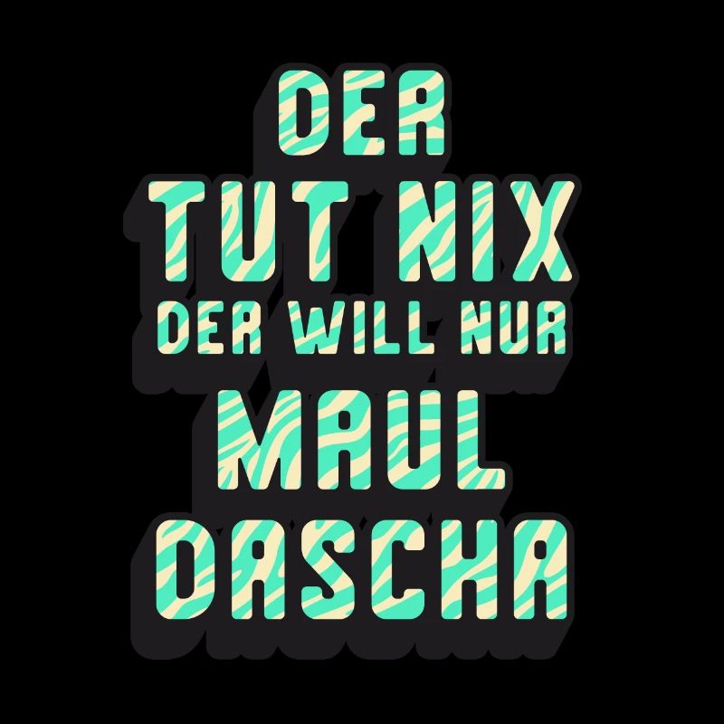 Der tut nix der will nur Mauldascha