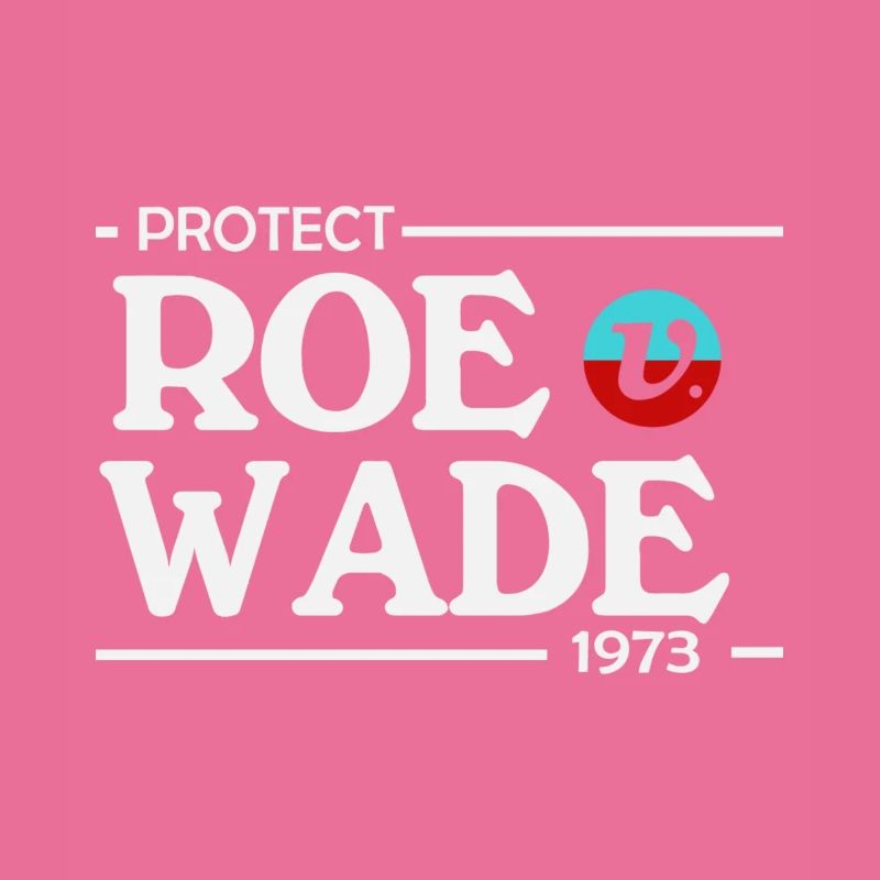 Protect Roe Against Wade 1973