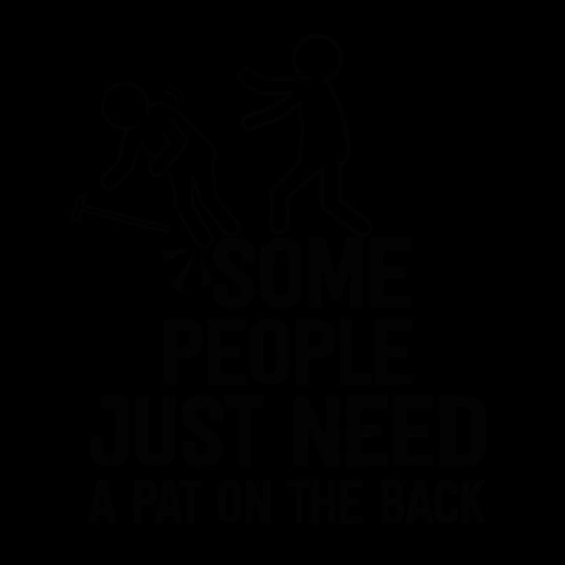 Some People Just Need A Pat On The Back