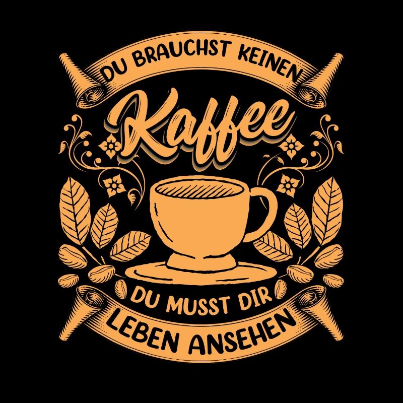 Ich brauche keinen Kaffee zum Leben...