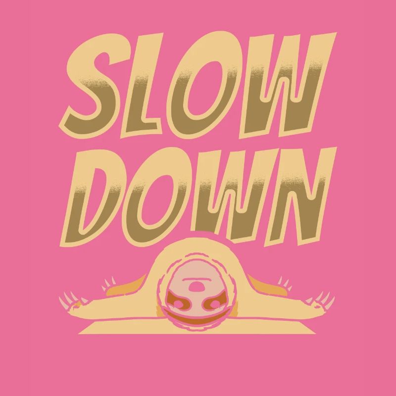 SLOW DOWN