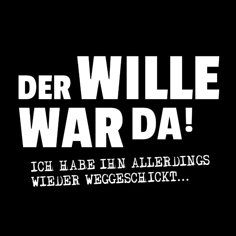 DER WILLE WAR DA, ...
