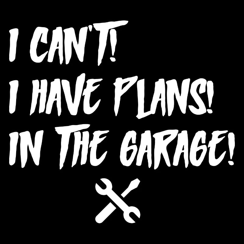 I Cant I Have Plans In The Garage Fathers Day