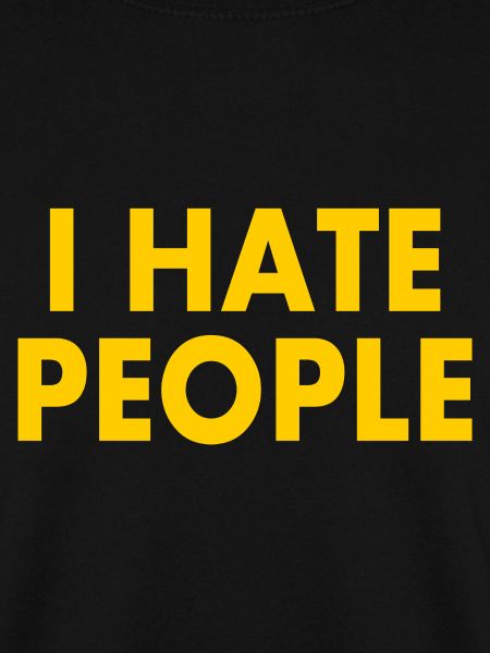 I hate people