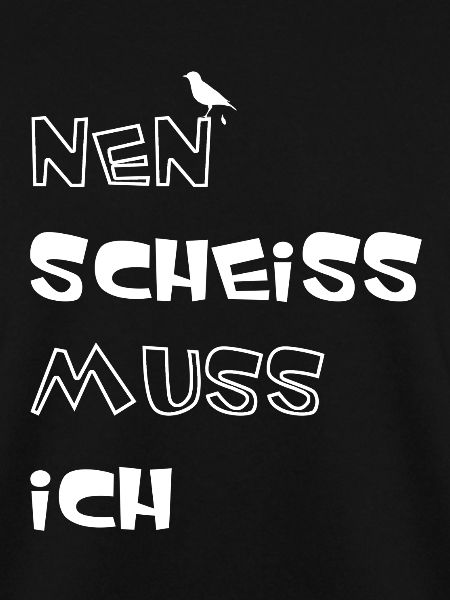 Nen scheiss muss ich