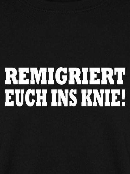 remigriert euch ins knie