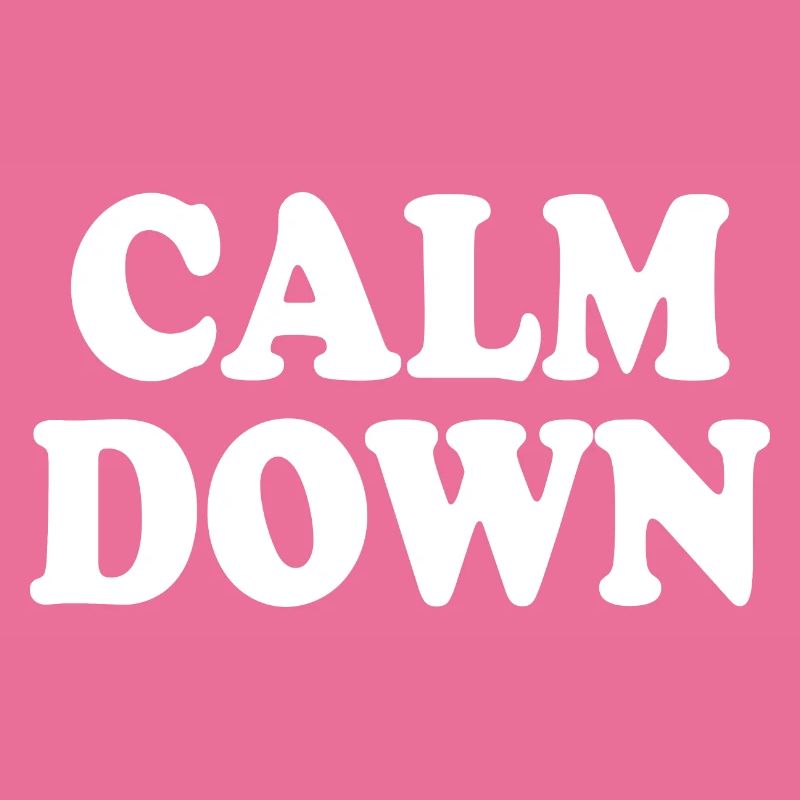 Calm down