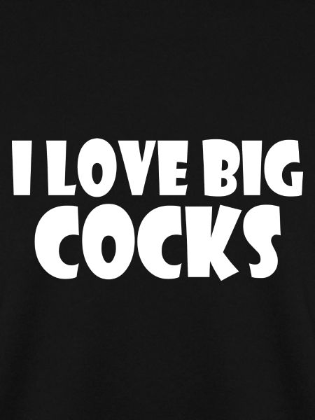 I love big cocks